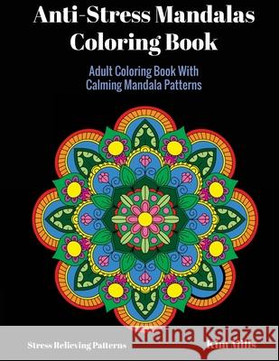 Anti-Stress Mandalas Coloring Book: Adult Coloring Book With Calming Mandala Patterns Mills, Kim 9781546397496