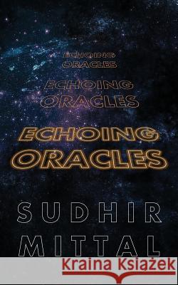 Echoing Oracles Sudhir Mittal 9781546463658