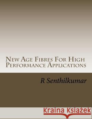 New Age Fibres For High Performance Applications Senthilkumar, R. 9781546483847 Createspace Independent Publishing Platform