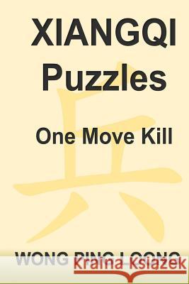 Xiangqi Puzzles One Move Kill Ping Loong Wong 9781546549178