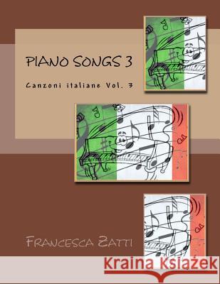 Piano songs 3: Canzoni italiane Vol. 3 Zatti, Francesca 9781546603153