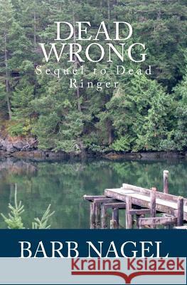 Dead Wrong: Sequel to Dead Ringer Barb Nagel 9781546640189 Createspace Independent Publishing Platform