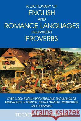 A Dictionary of English and Romance Languages Equivalent Proverbs Teodor Flonta 9781546659570 Createspace Independent Publishing Platform