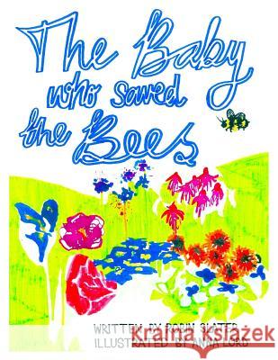 The Baby Who Saved The Bees Slater, Robin Alexander 9781546674474