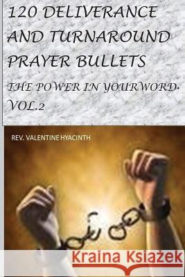 120 Deliverance and Turnaround Prayer Bullets: The power in your word Hyacinth, Valentine 9781546680468