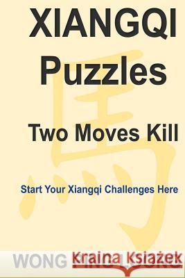 Xiangqi Puzzles Two Moves Kill Ping Loong Wong 9781546684282