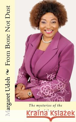 From Bone Not Dust Margaret T. Udoh 9781546736912 Createspace Independent Publishing Platform