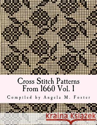 Cross Stitch Patterns From 1660 Vol. 1 Foster, Angela M. 9781546773351