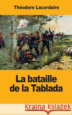 La bataille de la Tablada Theodore Lacordaire 9781546782353 Createspace Independent Publishing Platform