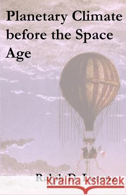 Planetary Climate before the Space Age Ralph D. Lorenz 9781546814191 Createspace Independent Publishing Platform