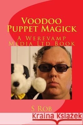 Voodoo Puppet Magick S. Rob 9781546839088 Createspace Independent Publishing Platform