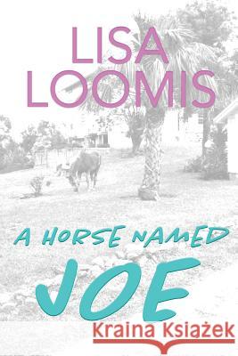 A Horse Named Joe Lisa Loomis Lisa Loomis Digital42 9781546857624