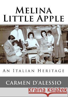 Melina - Little Apple: An Italian Heritage Carmen D'Alessio 9781546868149 Createspace Independent Publishing Platform