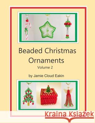 Beaded Christmas Ornaments Volume 2 Jamie Cloud Eakin 9781546881551 Createspace Independent Publishing Platform