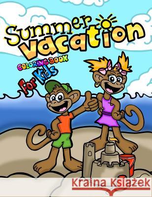 Summer Vacation Coloring Book For Kids; Coloring and Doodling Activity Book: 40 Cheerful Coloring Pages For Toddlers/Kindergarten Aged Children; End O For Kids, Coloring Books 9781546894933 Createspace Independent Publishing Platform