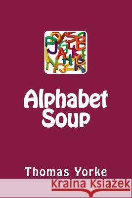 Alphabet Soup Thomas Yorke 9781546896265 Createspace Independent Publishing Platform