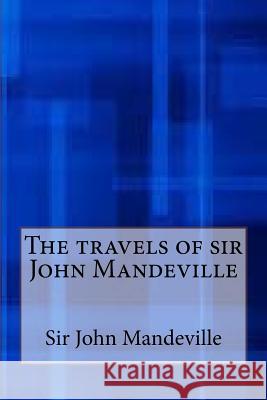 The Travels of Sir John Mandeville Sir John Mandeville 9781546921998