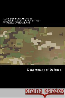 MCRP 3-35.1A Small Unit Leader's Guide to Mountain Warfare Operations Anderson, Taylor 9781546923473 Createspace Independent Publishing Platform