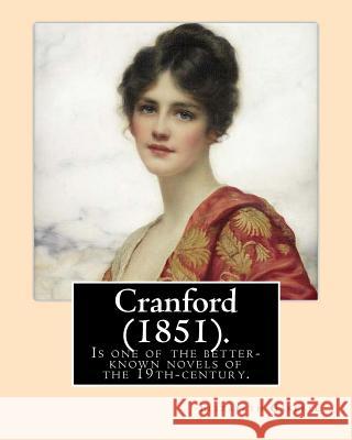 Cranford (1851). NOVEL By: Elizabeth Gaskell: Cranford is one of the better-known novels of the 19th-century English writer Elizabeth Gaskell. Gaskell, Elizabeth Cleghorn 9781546926214