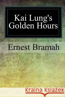 Kai Lung's Golden Hours Ernest Bramah 9781546966753