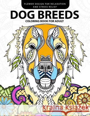 Dog Breeds Coloring book for Adults: Design for Dog lover (Pug, Labrador, Beagle, Poodle, Pit bull and Friend) Adult Coloring Books 9781546985426