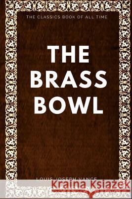The Brass Bowl Louis Joseph Vance 9781547005406