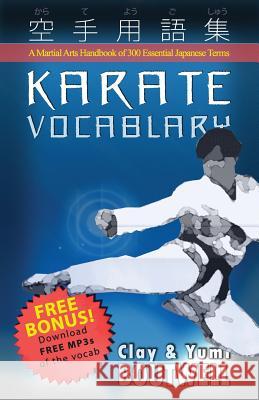 Karate Vocabulary: A Martial Arts Handbook of 300 Essential Japanese Terms Yumi Boutwell, Clay Boutwell 9781547020423
