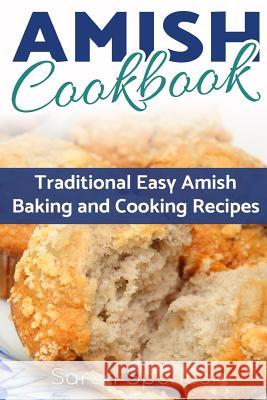 Amish CookBook: Traditional, Easy Amish Baking and Cooking Recipes Spencer, Sarah 9781547043194 Createspace Independent Publishing Platform