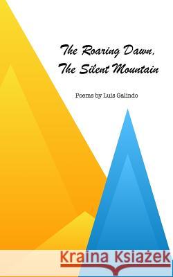 The Roaring Dawn, The Silent Mountain Galindo, Luis 9781547053018 Createspace Independent Publishing Platform