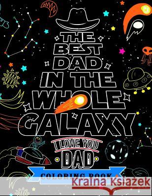 I love you Dad Coloring Book: A Gift for The best father (Father day coloring book) Adult Coloring Books 9781547065950