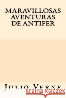 Maravillosas Aventuras de Antifer (Spanish Edition) Julio Verne 9781547072897