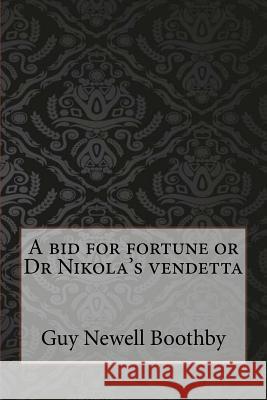 A bid for fortune or Dr Nikola's vendetta Boothby, Guy Newell 9781547109586