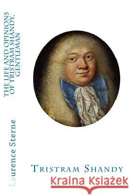 The Life and Opinions of Tristram Shandy, Gentleman Laurence Sterne 9781547127832