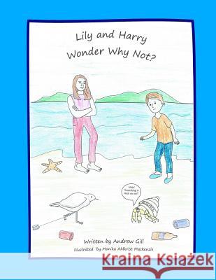 Lily and Harry Wonder Why Not ? Andrew Gill Monika Ahlkvist MacKenzie 9781547162413