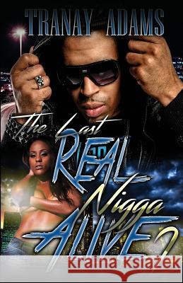 The Last Real Nigga Alive 2 Tranay Adams 9781547163120 Createspace Independent Publishing Platform