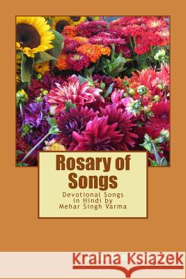Rosary of Songs: (devotional Songs in Hindi) Mehar Singh Varma Prem Wati Prabhakar Dr Ravi Prakash Arya 9781547169269 Createspace Independent Publishing Platform