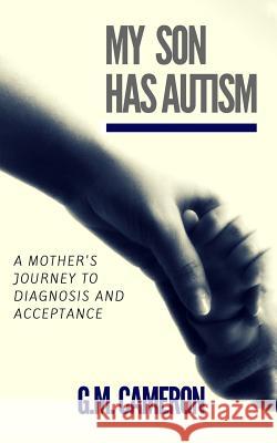 My Son has Autism: A Mother's Journey to Diagnosis and Acceptance Brown, Grace Marie 9781547173679