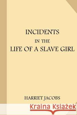 Incidents in the Life of a Slave Girl Harriet Ann Jacobs Linda Brent L. Maria Child 9781547206780 Createspace Independent Publishing Platform
