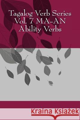 Tagalog Verb Series - Vol. 7 MA-AN Ability Verbs Baarsch, Shubana 9781547211715 Createspace Independent Publishing Platform