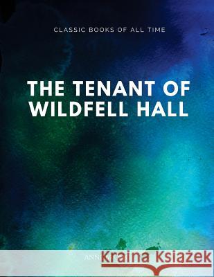 The Tenant of Wildfell Hall Anne Bronte 9781547217854