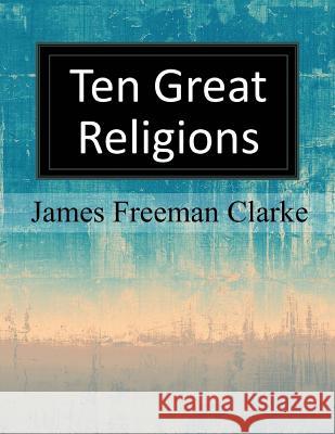Ten Great Religions James Freeman Clarke 9781547245024