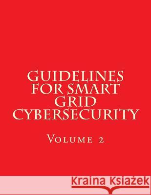 NISTIR 7628 Revision 1 Vol 2 Guidelines for Smart Grid Cybersecurity: Volume 2 National Institute of Standards and Tech 9781547250851