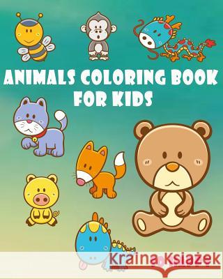 Animals Coloring Book For Kids: Happy Coloring For Kids, Coloring Book 9781548016241 Createspace Independent Publishing Platform