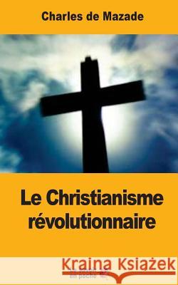 Le Christianisme révolutionnaire de Mazade, Charles 9781548035044