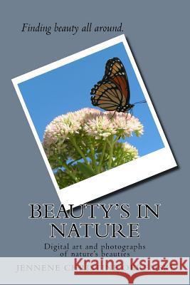 Beauty's in Nature: Digital art and photographs of nature's beauties Obremski, Jennene Christine 9781548043247 Createspace Independent Publishing Platform
