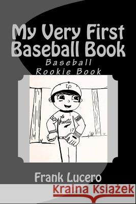My Very First Baseball Book: Rookie Book Frank Lucero 9781548068776