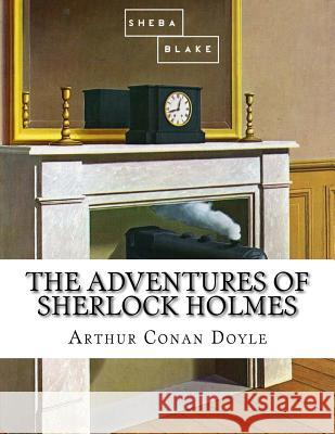 The Adventures of Sherlock Holmes Arthur Conan Doyle 9781548088316