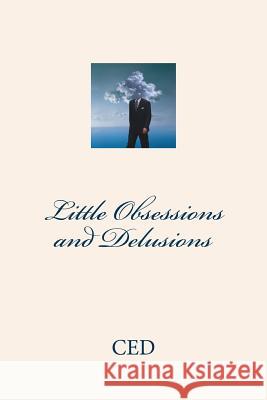 Little Obsessions and Delusions C. E. D 9781548124724 Createspace Independent Publishing Platform