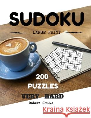 Sudoku Large Print 200 Puzzles Very Hard: Puzzles Books (Very Hard) Robert Emuka 9781548136932 Createspace Independent Publishing Platform