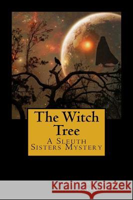 The Witch Tree: A Sleuth Sisters Mystery Ceane O'Hanlon-Lincoln 9781548140502 Createspace Independent Publishing Platform